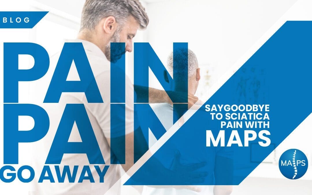 Pain, Pain, Go Away – Say Goodbye to Sciatica Pain with MAPS