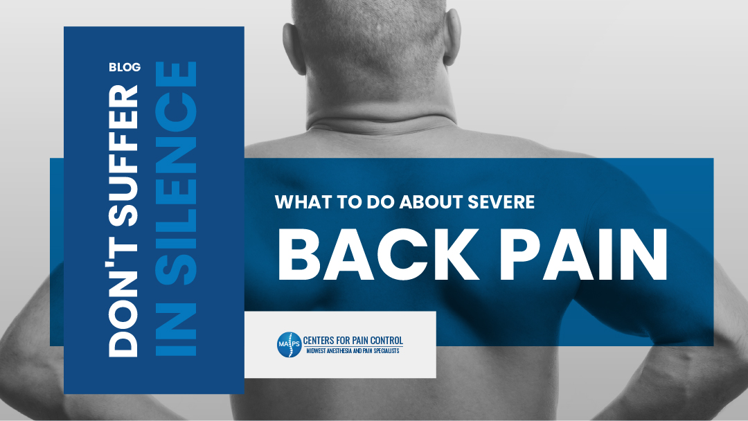 Don't Suffer in Silence: What to Do About Severe Back Pain