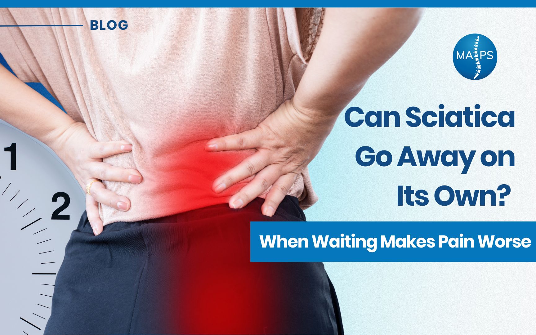 Can Sciatica Go Away on Its Own? When Waiting Makes Pain Worse | MAPS Woman holding her lower back with a red pain indicator and a clock in the background, illustrating the risk of waiting to treat sciatica