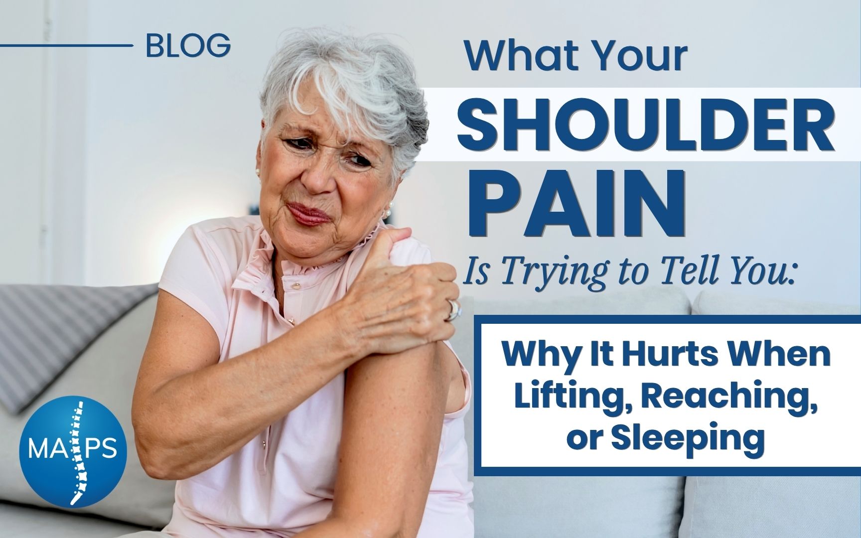 What Your Shoulder Pain Trying to Tell You: Why It Hurts When Lifting, Reaching or Sleeping – MAPS Older woman experiencing shoulder pain at home, featured in a MAPS blog post exploring shoulder pain symptoms and causes.