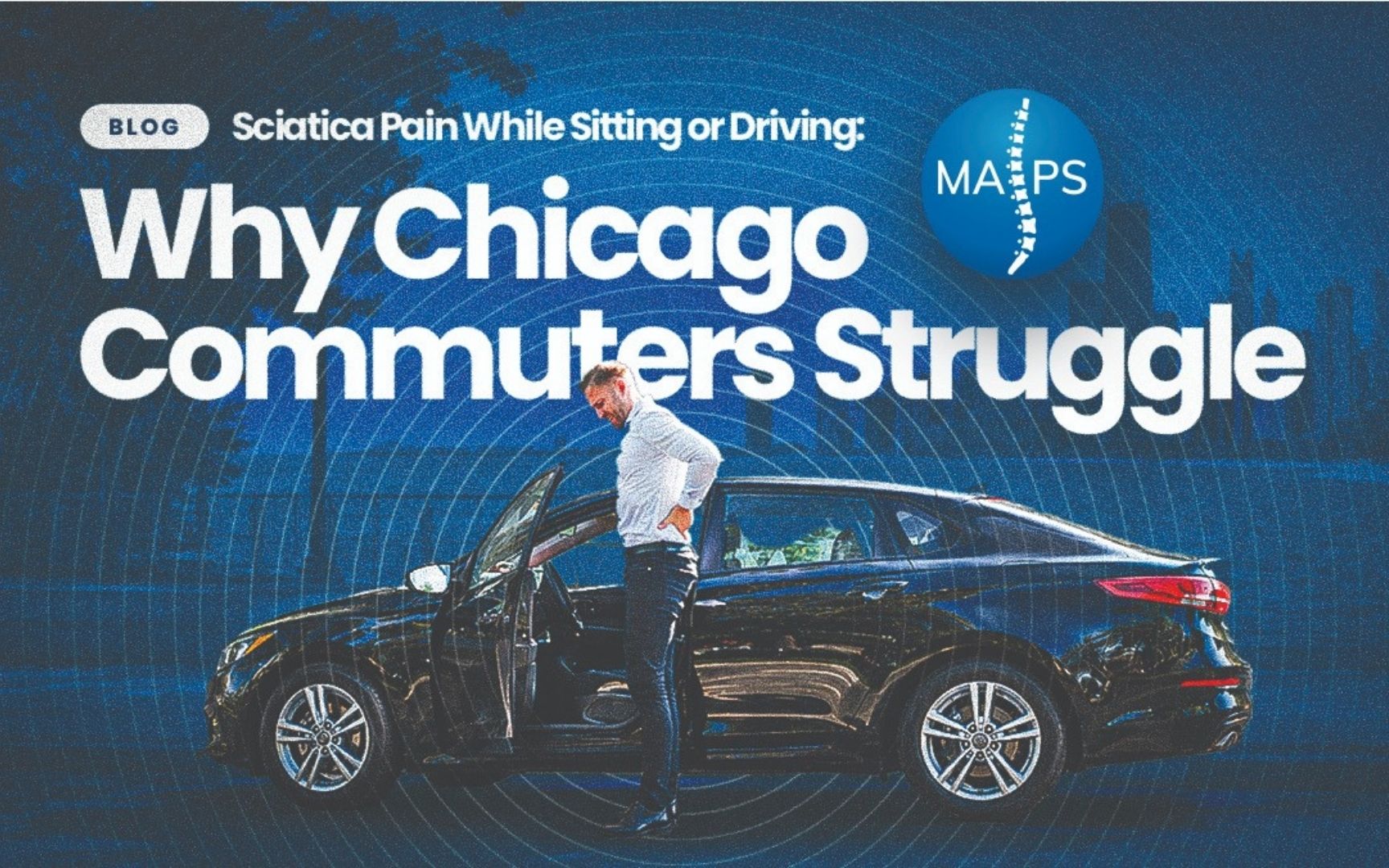 Sciatica Pain While Sitting or Driving: Why Chicago Commuters Struggle | MAPS Man holding his lower back in pain while getting out of a car, illustrating sciatica symptoms experienced by Chicago commuters