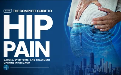 The Complete Guide to Hip Pain: Causes, Symptoms, and Treatment Options in Chicago